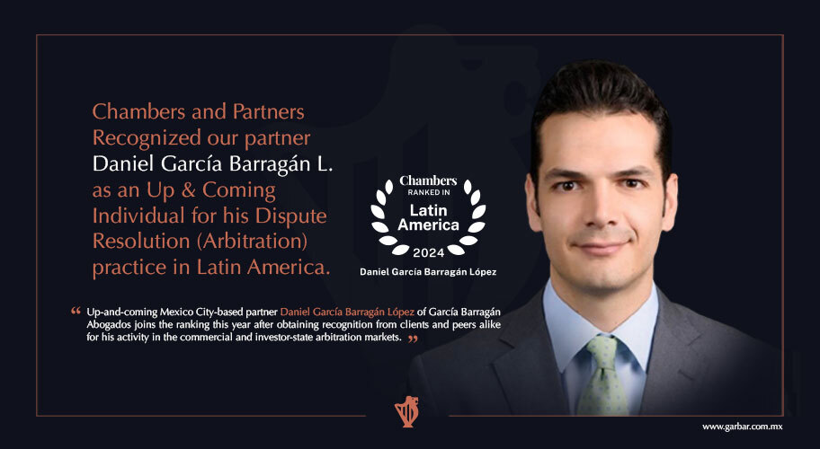 Chambers and Partners Recognized our partner Daniel García Barragán L. as an Up & Coming Individual for his Dispute Resolution (Arbitration) practice in Latin America.